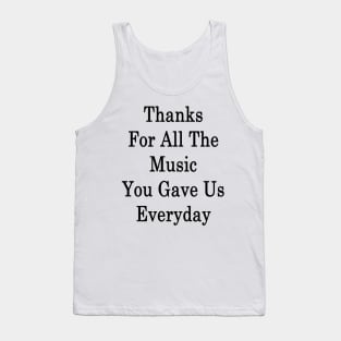 Thanks For All The Music You Gave Us Everyday Tank Top